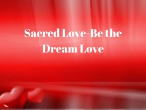Sacred Love Be The Dream Love | Sacred Love | Get Love Tips | Aman Gupta