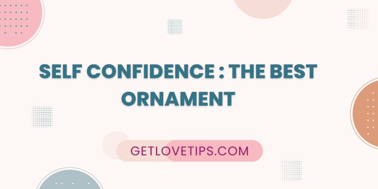 Self Confidence: Th Best Ornament|Self Confidence|Getlovetips|Getlovetips