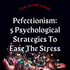 5 Psychological Strategies To Ease The Stress| Perfectionism | Getlovetips|Getlovetips