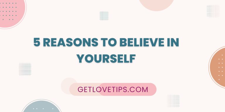 5 Reasons To Believe In Yourself|Believe In Yourself|Getlovetips|Getlovetips