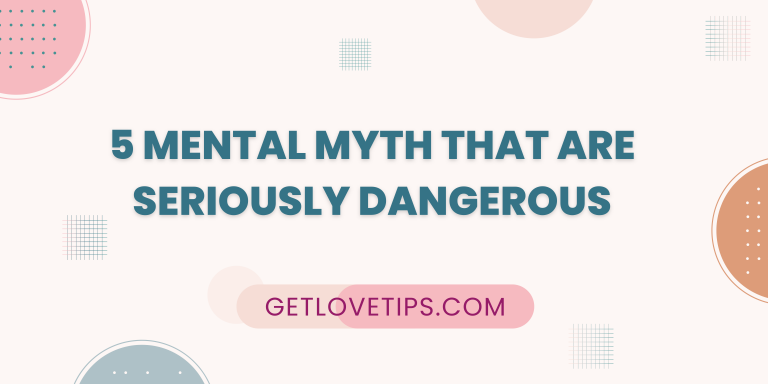 Mental Myth|myths are harmful|getlovetips