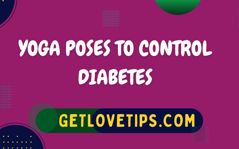 Yoga Poses To Control Diabetes|Yoga Poses To Control Diabetes|Getlovetips|Getlovetips