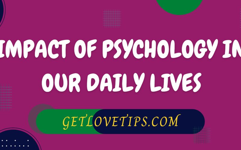 Impact Of Psychology In Our Daily Lives|Impact Of Psychology In Our Daily Lives|Getlovetips|Getlovetips