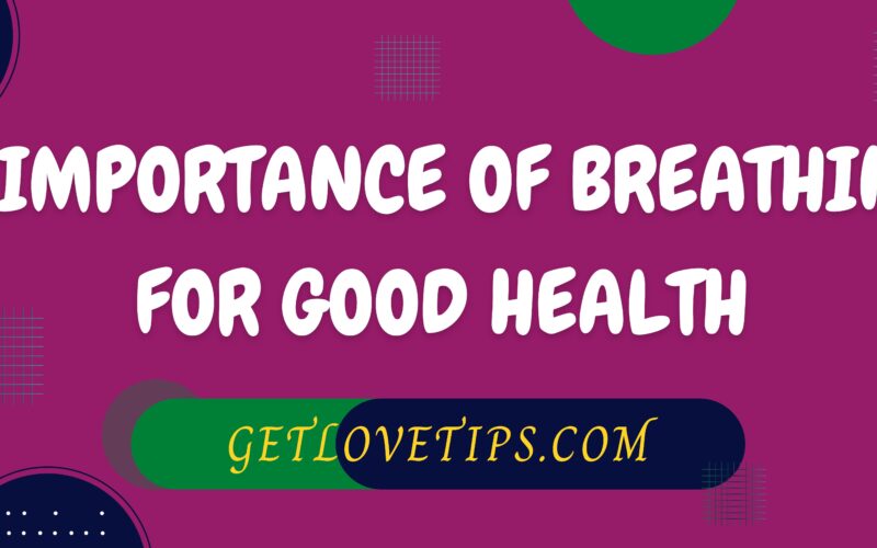 8 Importance Of Breathing For Good Health|Breathing|Getlovetips|Getlovetips