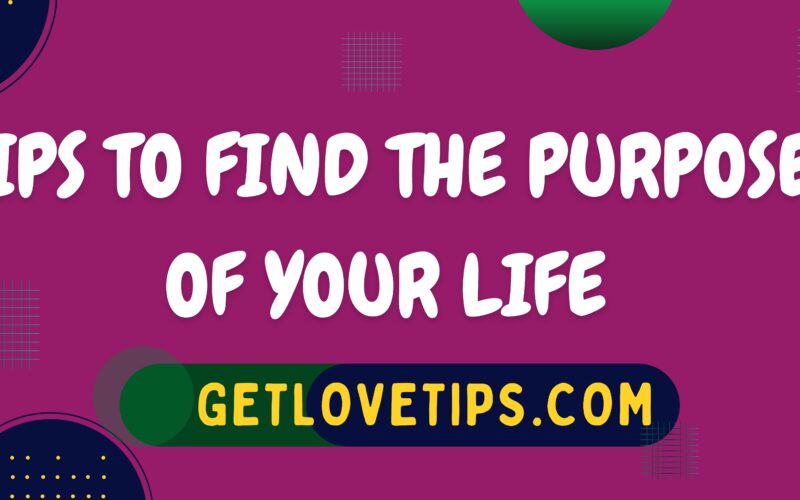 Tips To Find The Purpose Of Your Life|Purpose Of Life Purpose|Getlovetips|Getlovetips