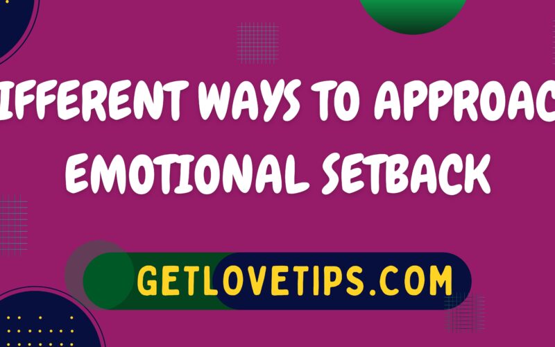 Different Ways To Approach Emotional SetBack|Emotional SetBack|Getlovetips|Getlovetips