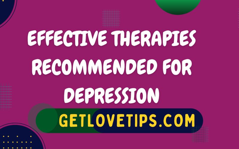Effective Therapies Recommended For Depression|Therapies For Depression|Getlovetips|Getlovetips