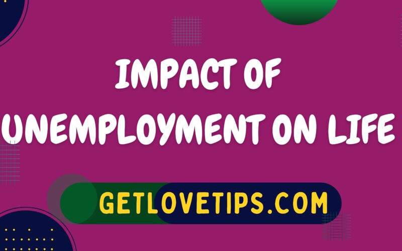 Impact Of Unemployment On Life|Unemployment|Getlovetips|Getlovetips