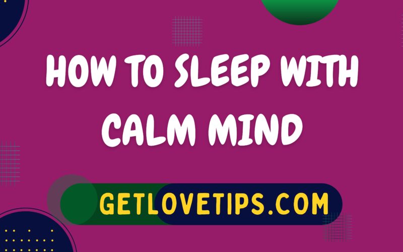 How To Sleep With Calm Mind|Sleeping Calmly|Getlovetips|Getlovetips