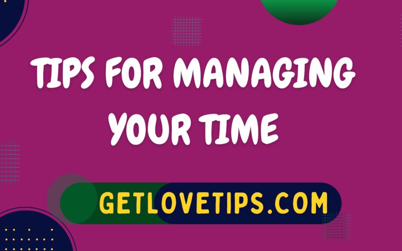 Tips For Managing Your Time|Time Management|Getlovetips|Getlovetips