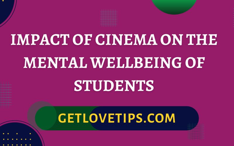 Impact Of Cinema On The Mental Wellbeing Of Students|Impact Of Cinema On The Mental Wellbeing Of Students|Getlovetips|Getlovetips