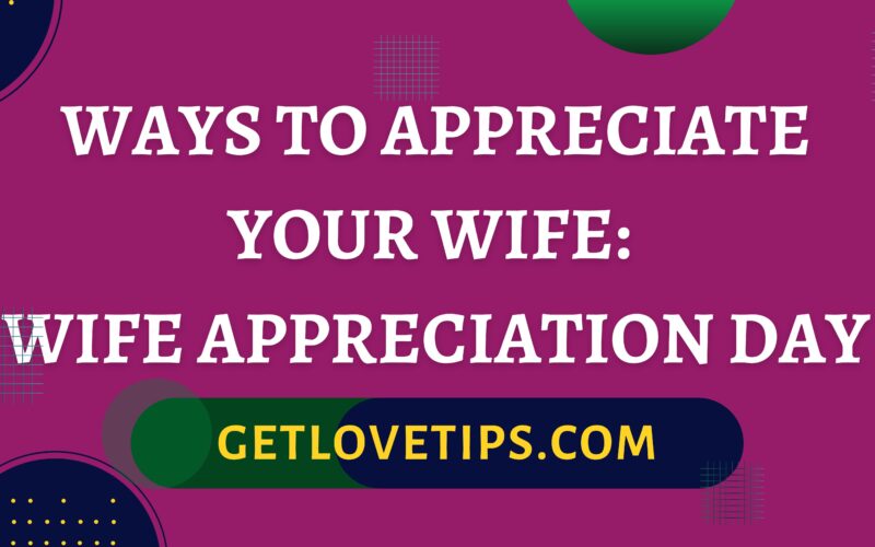 Ways To Appreciate Your Wife|Wife Appreciation Day|Getlovetips|Getlovetips