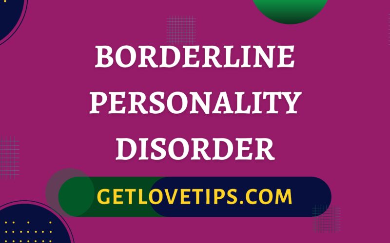 Borderline Personality Disorder|Borderline Personality Disorder|Getlovetips|Getlovetips