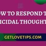 How To Respond To Suicidal Thoughts|How To Respond To Suicidal Thoughts|Getlovetips|Getlovetips