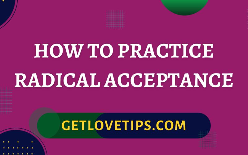 How To Practice Radical Acceptance|How To Practice Radical Acceptance|Getlovetips|Getlovetips