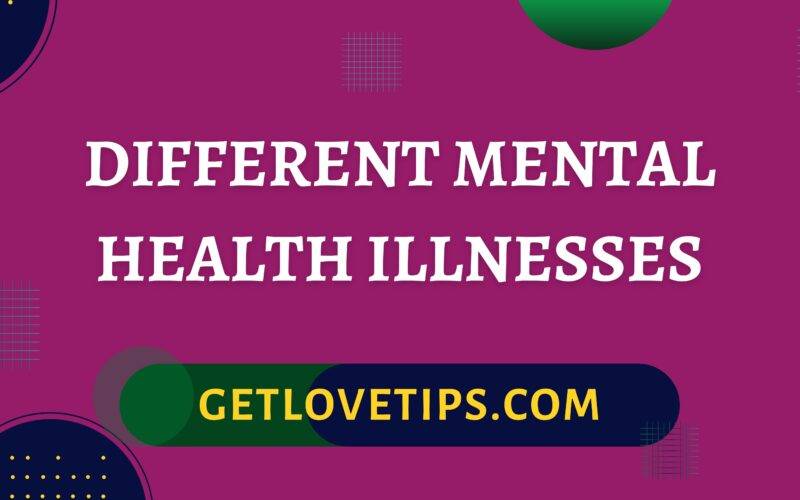 Different Mental Health Illnesses|Different Mental Health Illnesses|Getlovetips|getlovetips
