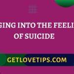 Digging Into The Feeling Of Suicide|Digging Into The Feeling Of Suicide|Getlovetips|Getlovetips