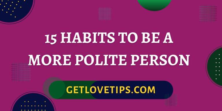 15 Habits To Be A More Polite Person|15 Habits To Be A More Polite Person|Getlovetips|Getlovetips