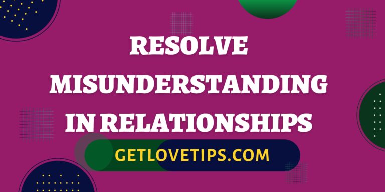 Resolve Misunderstanding In Relationships|Resolve Misunderstanding In Relationships|Getlovetips|Getlovetips