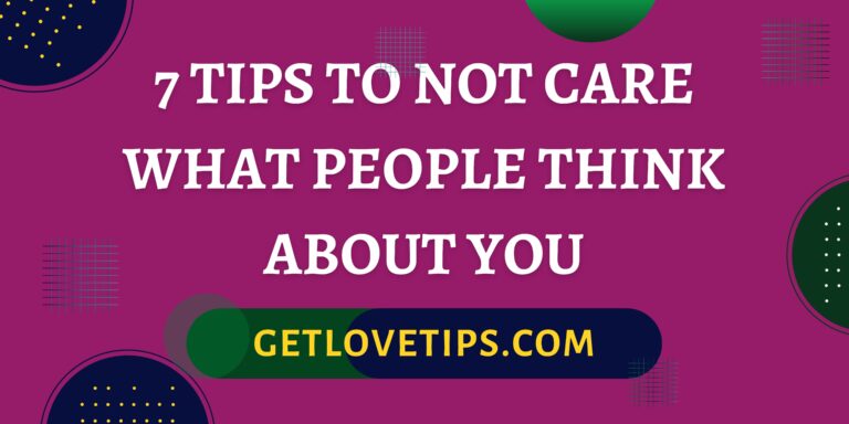 7 Tips To Not Care What People Think About You|7 Tips To Not Care What People Think About You|Getlovetips|Getlovetips