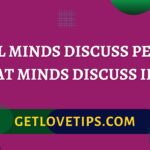 Small Minds Discuss People, Great Minds Discuss Ideas|Small Minds Discuss People, Great Minds Discuss Ideas|Getlovetips|Getlovetips