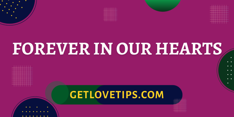 Forever In Our Hearts|Forever In Our Hearts| Getlovetips|Getlovetips