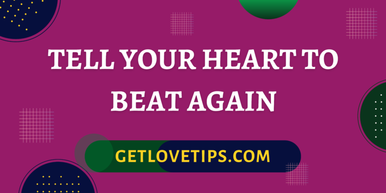 Tell Your Heart To Beat Again|Tell Your Heart To Beat Again|Getlovetips|Getlovetips