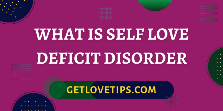 What is Self Love Deficit Disorder|What is Self Love Deficit Disorder|Getlovetips|Getlovetips