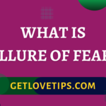 What Is Allure Of Fear| What Is Allure Of Fear| Getlovetips| Getlovetips