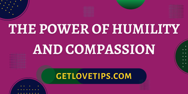 The Power Of Humility And Compassion|The Power Of Humility And Compassion|Aman|Getlovetips
