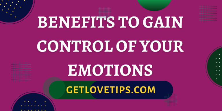 Benefits To Gain Control Of Your Emotions|Benefits To Gain Control Of Your Emotions|Aman|Getlovetips