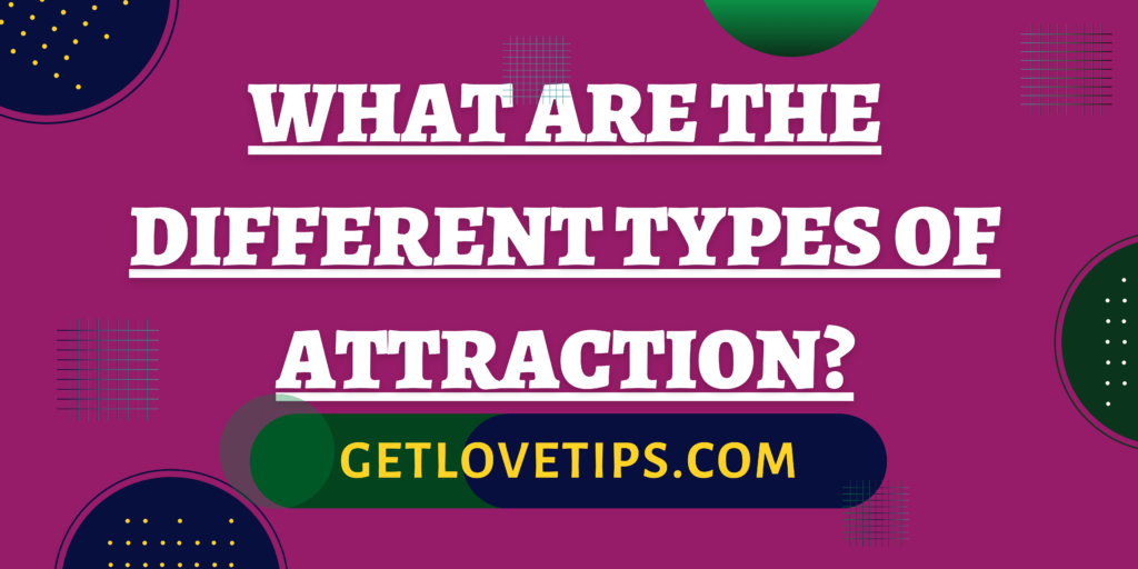 What Are the Different Types of Attraction?|What Are the Different Types of Attraction?|Aman|Getlovetips