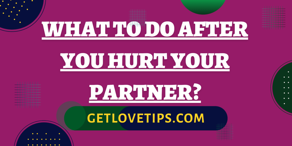 What to Do After You Hurt Your Partner?|What to Do After You Hurt Your Partner?|Aman|Getlovetips