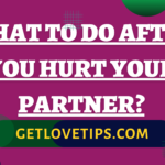 What to Do After You Hurt Your Partner?|What to Do After You Hurt Your Partner?|Aman|Getlovetips