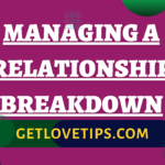 Managing A Relationship Breakdown|Managing A Relationship Breakdown|Aman|Getlovetips