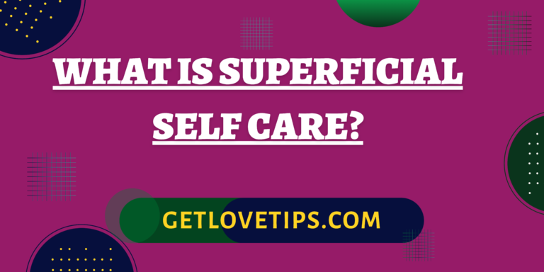 What is Superficial Self Care?|What is Superficial Self Care?|Aman|Getlovetips