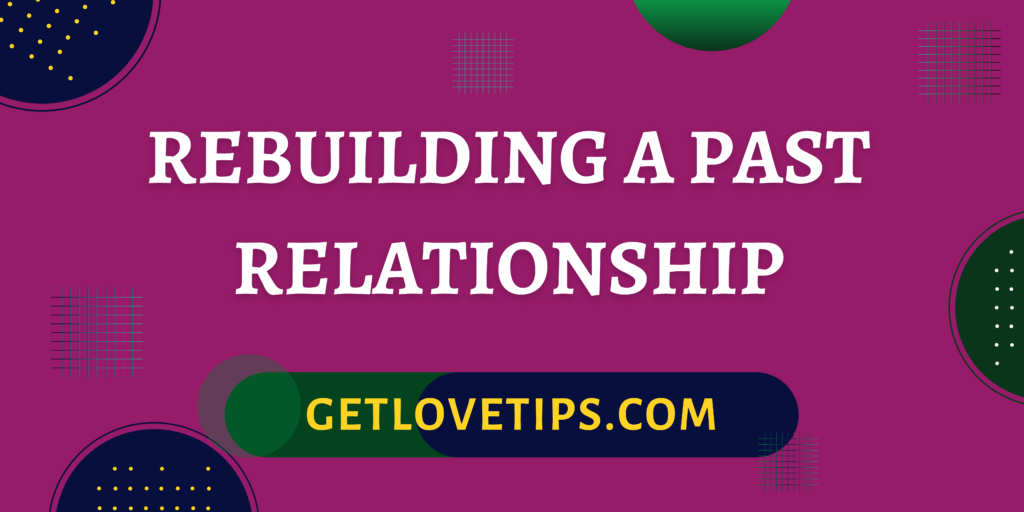 Rebuilding a Past Relationship|Rebuilding a Past Relationship|Aman|Getlovetips