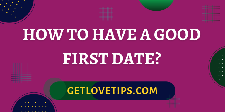 How to Have a Good First Date?|How to Have a Good First Date?|Aman|Getlovetips