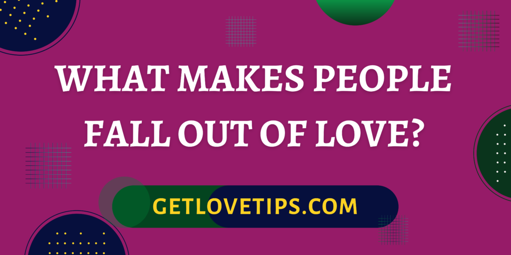 What Makes People Fall Out Of Love?|What Makes People Fall Out Of Love?|Aman|Getlovetips