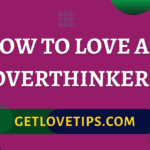How To Love An Overthinker?|How To Love An Overthinker?|Aman|Getlovetips