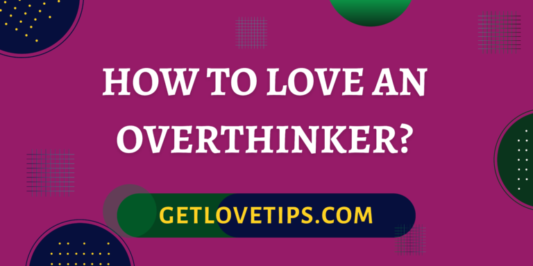 How To Love An Overthinker?|How To Love An Overthinker?|Aman|Getlovetips