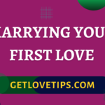 Marrying Your First Love|Marrying Your First Love|Aman|Getlovetips