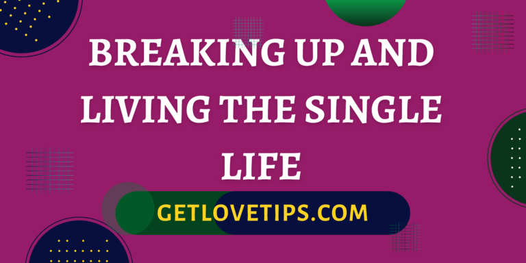 Breaking Up And Living The Single Life|Breaking Up And Living The Single Life|Aman|Getlovetips